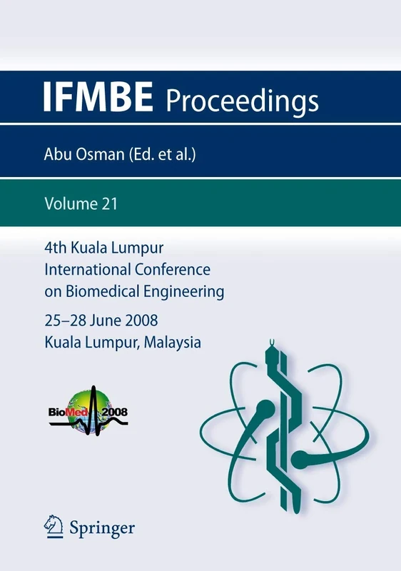 4th Kuala Lumpur International Conference on Biomedical Engineering 2008: BIOMED 2008, 25-28 June 2008, Kuala Lumpur, Malaysia: 21 (IFMBE Proceedings, 21)