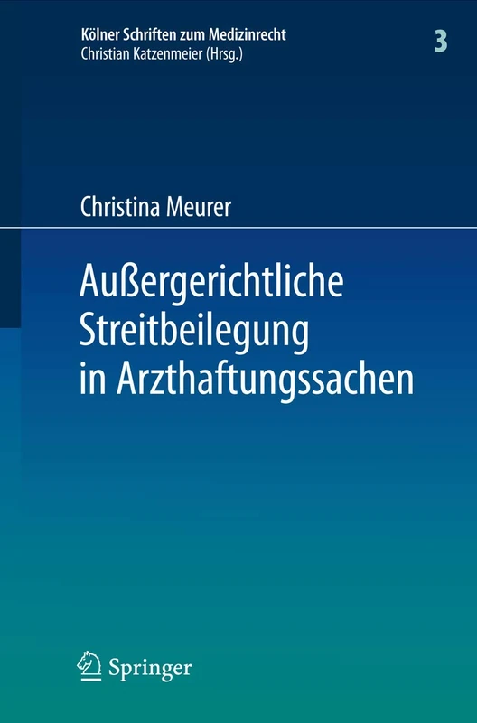 Außergerichtliche Streitbeilegung in Arzthaftungssachen: unter besonderer Berücksichtigung der Arbeit der Gutachterkommissionen und ... 3 (Kölner Schriften zum Medizinrecht, 3)