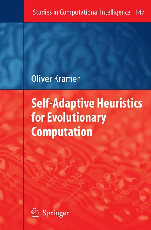 Self-Adaptive Heuristics for Evolutionary Computation: 147 (Studies in Computational Intelligence, 147)