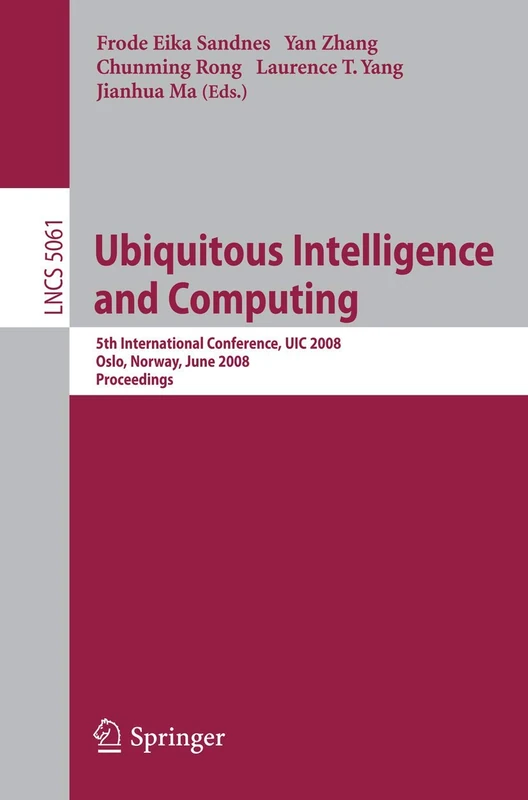 Ubiquitous Intelligence and Computing: 5th International Conference, UIC 2008, Oslo, Norway, June 23-25, 2008 Proceedings: 5061 (Lecture Notes in Computer Science, 5061)