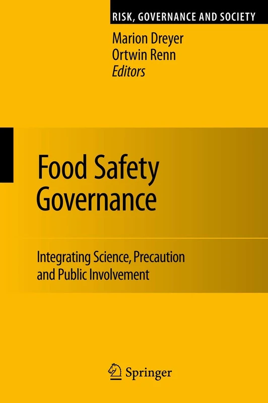 Food Safety Governance: Integrating Science, Precaution and Public Involvement: 15 (Risk, Governance and Society, 15)
