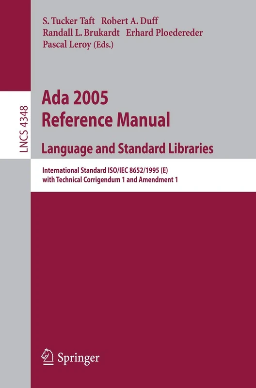 Ada 2005 Reference Manual. Language and Standard Libraries: International Standard ISO/IEC 8652/1995(E) with Technical Corrigendum 1 and Amendment 1: 4348 (Lecture Notes in Computer Science, 4348)