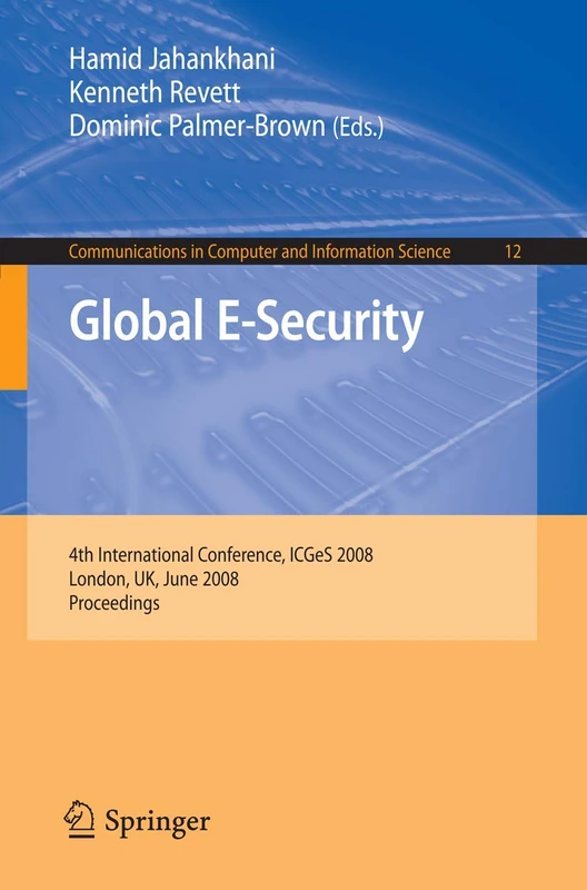 Global E-Security: 4th International Conference, ICGeS 2008, London, UK, June 23-25, 2008, Proceedings: 12 (Communications in Computer and Information Science, 12)