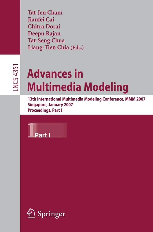 Advances in Multimedia Modeling: 13th International Multimedia Modeling Conference, MMM 2007, Singapore, January 9-12, 2007, Proceedings, Part I: 4351 (Lecture Notes in Computer Science, 4351)