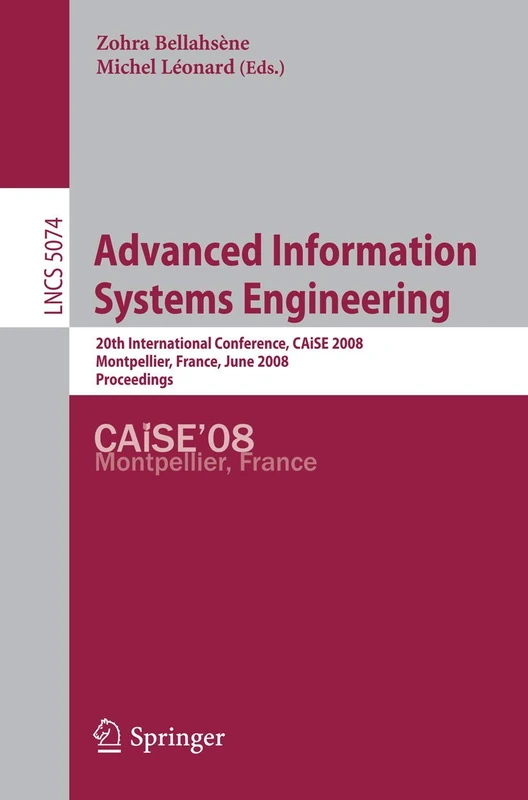 Advanced Information Systems Engineering: 20th International Conference, CAiSE 2008 Montpellier, France, June 18-20, 2008, Proceedings: 5074 (Lecture Notes in Computer Science, 5074)