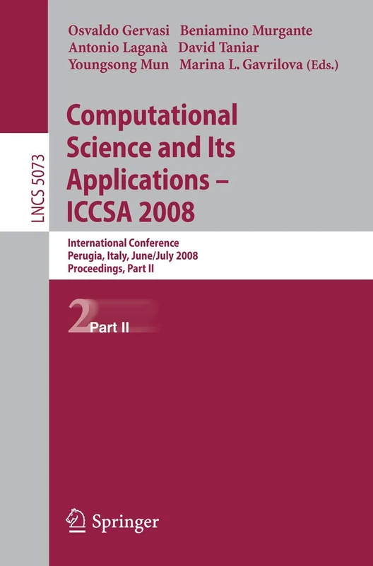 Computational Science and Its Applications - ICCSA 2008: International Conference, Perugia, Italy, June 30 - July 3, 2008, Proceedings, Part II: 5073 (Lecture Notes in Computer Science, 5073)