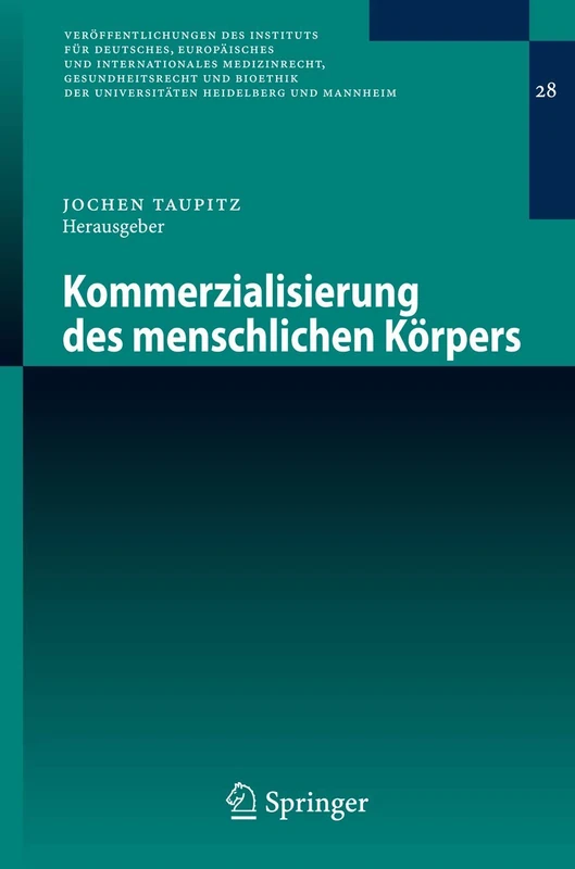 Kommerzialisierung des menschlichen Körpers: 28 (Veröffentlichungen des Instituts für Deutsches, Europäisches und Internationales Medizinrecht, ... Universitäten Heidelberg und Mannheim, 28)