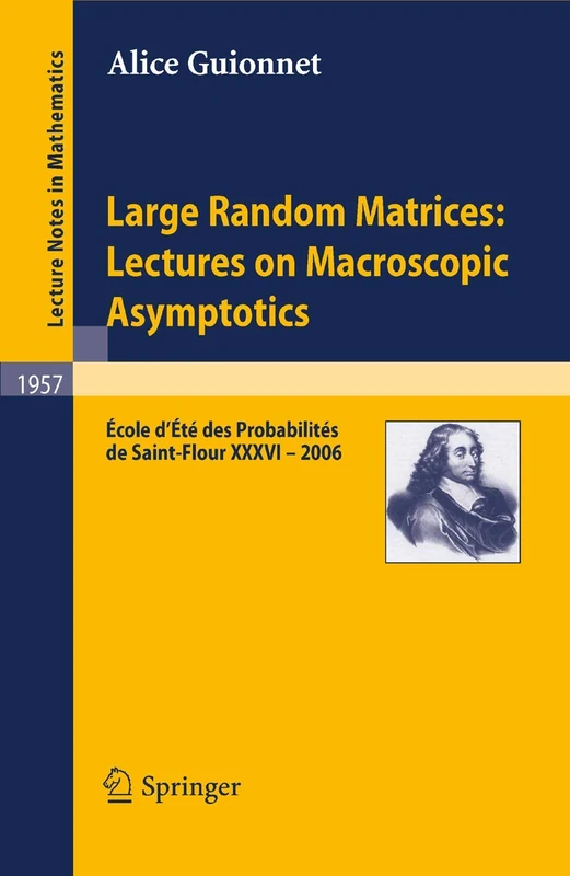 Large Random Matrices: Lectures on Macroscopic Asymptotics: École d'Été de Probabilités de Saint-Flour XXXVI – 2006: 1957 (Lecture Notes in Mathematics, 1957)