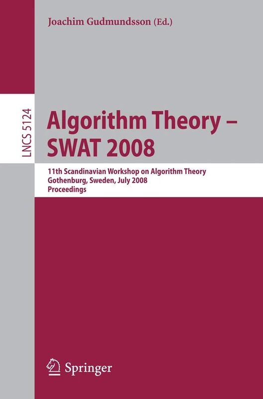 Algorithm Theory – SWAT 2008: 11th Scandinavian Workshop on Algorithm Theory, Gothenburg, Sweden, July 2-4, 2008, Proceedings: 5124 (Lecture Notes in Computer Science, 5124) - Image 1