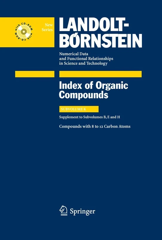 Compounds with 8 to 12 Carbon Atoms (Supplement to Subvolume B, E and H): 3K (Landolt-Börnstein: Numerical Data and Functional Relationships in Science and Technology - New Series, 3K)