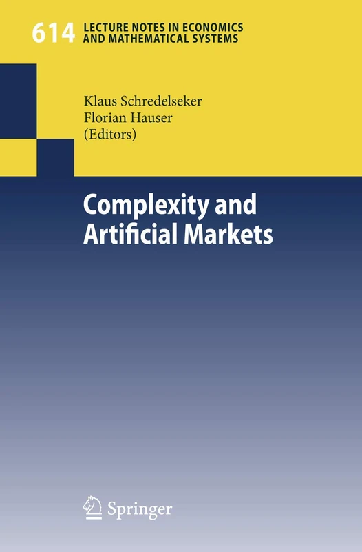 Complexity and Artificial Markets: 614 (Lecture Notes in Economics and Mathematical Systems, 614)