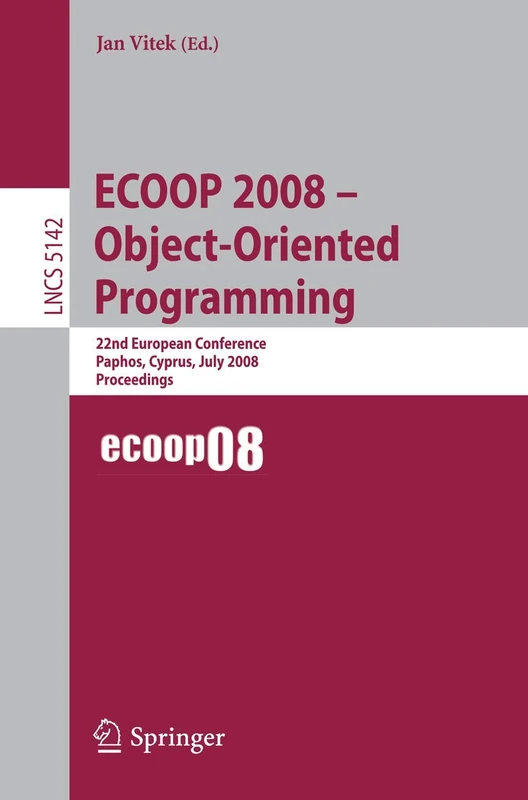 ECOOP 2008 - Object-Oriented Programming: 22nd European Conference Paphos, Cyprus, July 7-11, 2008, Proceedings: 5142 (Lecture Notes in Computer Science, 5142)