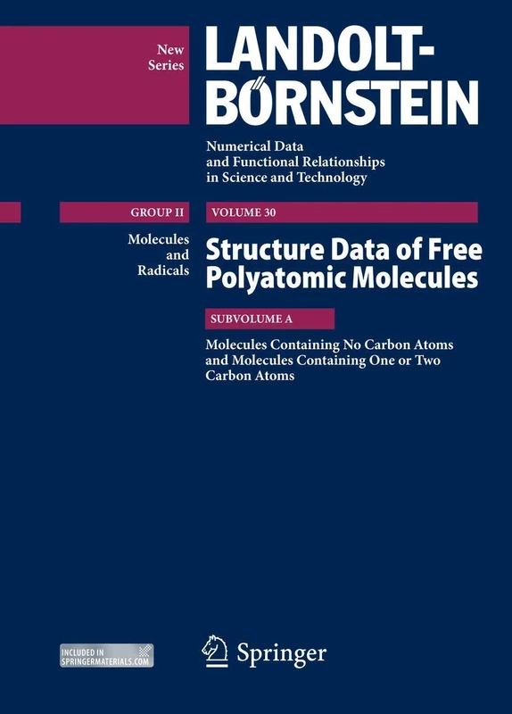 Molecules Containing no Carbon Atoms and Molecules Containing one or two Carbon Atoms: Structure Data of Free Polyatomic Molecules: 30 A ... in Science and Technology - New Series, 30 A)
