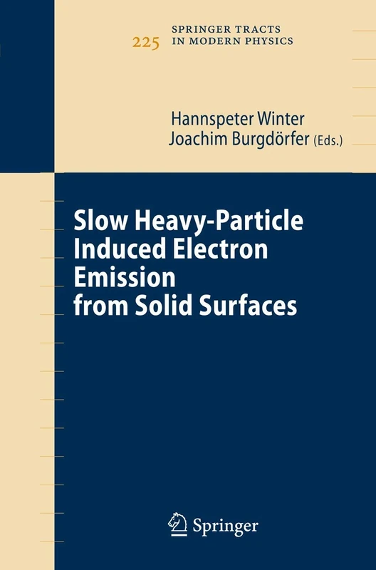 Slow Heavy-Particle Induced Electron Emission from Solid Surfaces: 225 (Springer Tracts in Modern Physics, 225)