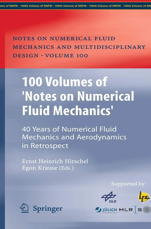 100 Volumes of 'Notes on Numerical Fluid Mechanics': 40 Years of Numerical Fluid Mechanics and Aerodynamics in Retrospect (Notes on Numerical Fluid Mechanics and Multidisciplinary Design, 100)