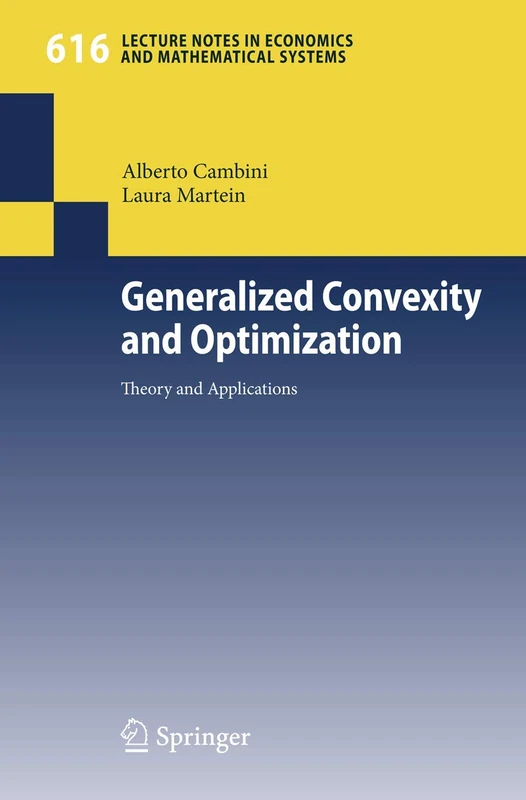 Generalized Convexity and Optimization: Theory and Applications: 616 (Lecture Notes in Economics and Mathematical Systems, 616)
