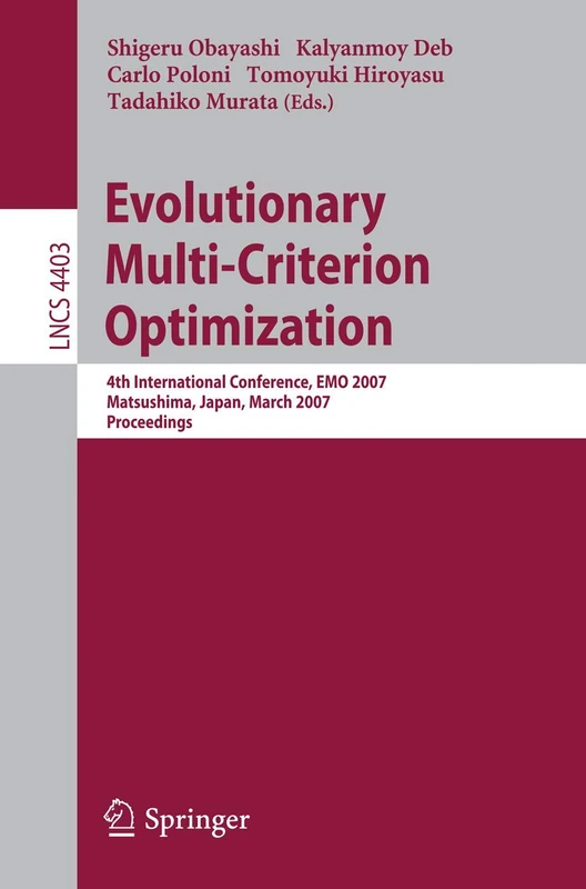 Evolutionary Multi-Criterion Optimization: 4th International Conference, EMO 2007, Matsushima, Japan, March 5-8, 2007, Proceedings: 4403 (Lecture Notes in Computer Science, 4403)