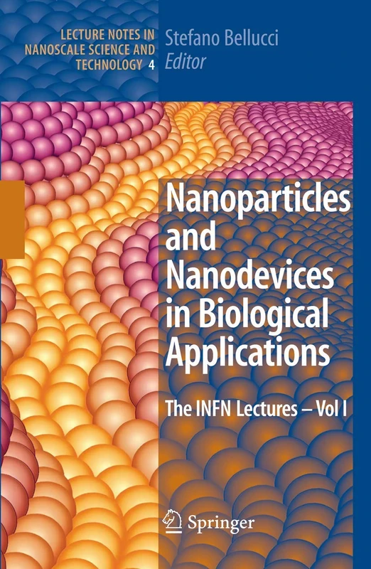 Nanoparticles and Nanodevices in Biological Applications: The INFN Lectures - Vol I: 4 (Lecture Notes in Nanoscale Science and Technology, 4)