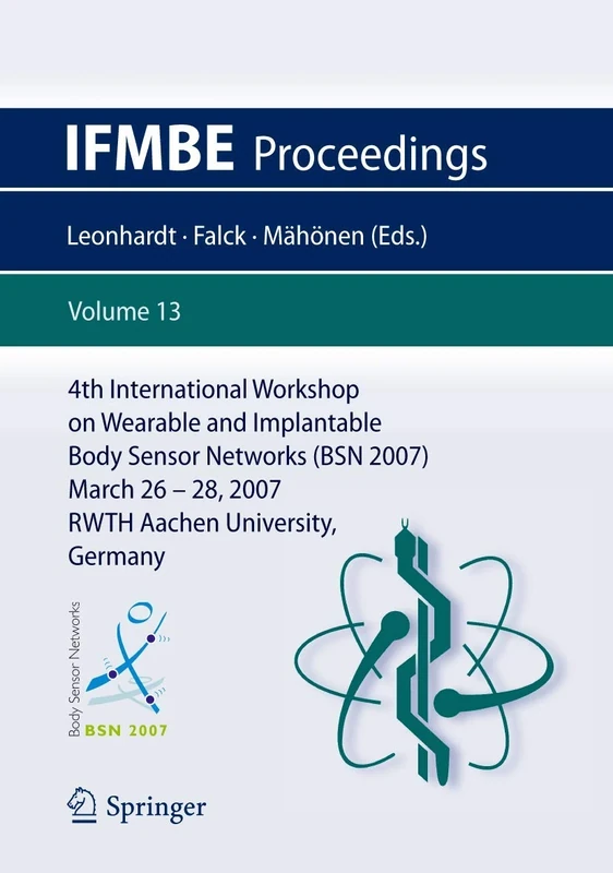 4th International Workshop on Wearable and Implantable Body Sensor Networks (BSN 2007): March 26-28, 2007 RWTH Aachen University, Germany: 13 (IFMBE Proceedings, 13)