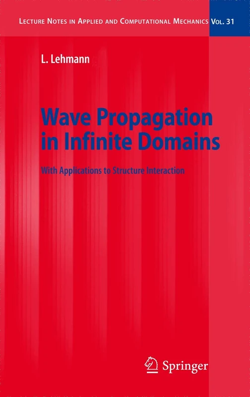 Wave Propagation in Infinite Domains: With Applications to Structure Interaction: 31 (Lecture Notes in Applied and Computational Mechanics, 31)