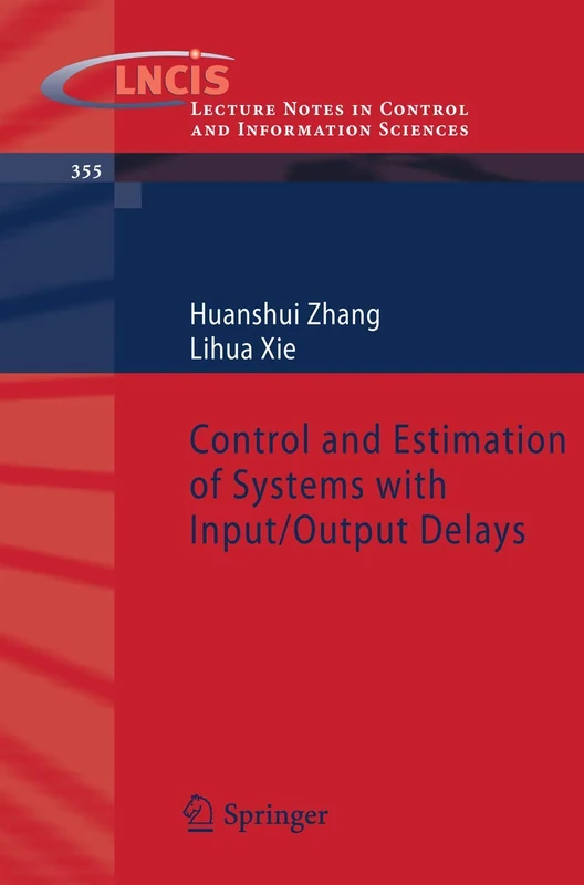 Control and Estimation of Systems with Input/Output Delays: 355 (Lecture Notes in Control and Information Sciences, 355)