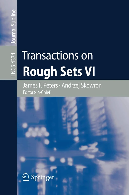 Transactions on Rough Sets VI: Commemorating Life and Work of Zdislaw Pawlak, Part I: 4374 (Lecture Notes in Computer Science, 4374)
