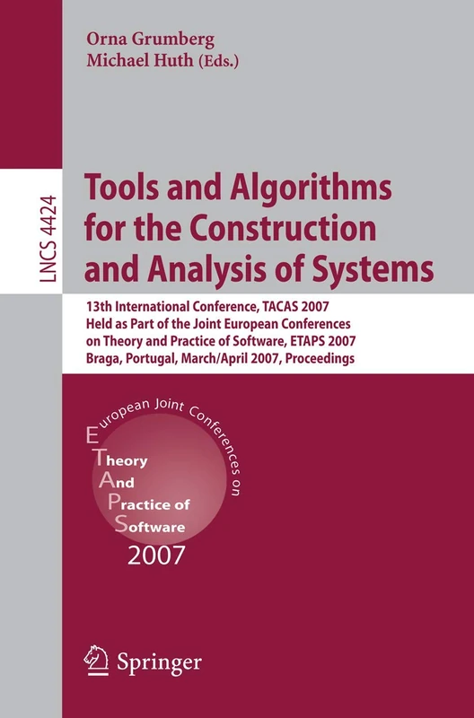 Tools and Algorithms for the Construction and Analysis of Systems: 13th International Conference, TACAS 2007 Held as Part of the Joint European ... (Lecture Notes in Computer Science, 4424)