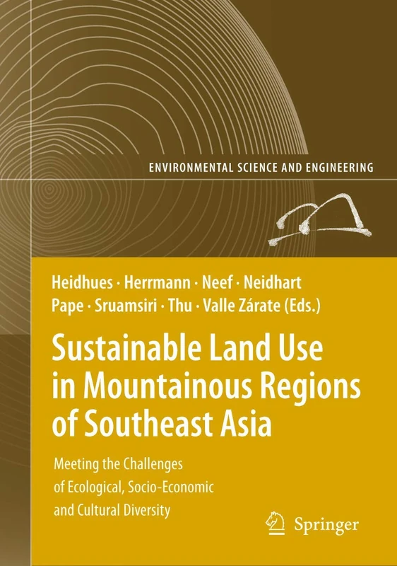 Sustainable Land Use in Mountainous Regions of Southeast Asia: Meeting the Challenges of Ecological, Socio-Economic and Cultural Diversity (Environmental Science and Engineering)