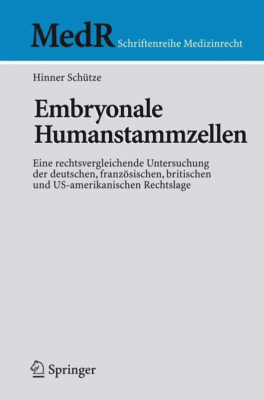 Embryonale Humanstammzellen: Eine rechtsvergleichende Untersuchung der deutschen, französischen, britischen und US-amerikanischen Rechtslage (MedR Schriftenreihe Medizinrecht)