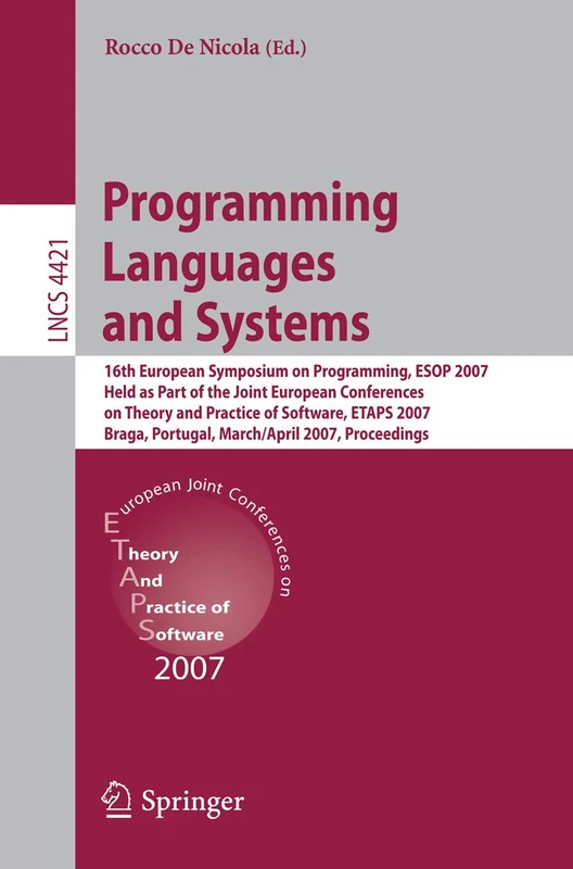 Programming Languages and Systems: 16th European Symposium on Programming, ESOP 2007, Held as Part of the Joint European Conferences on Theory and ... (Lecture Notes in Computer Science, 4421)