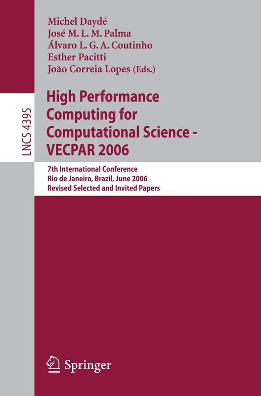 High Performance Computing for Computational Science - VECPAR 2006: 7th International Conference, Rio de Janeiro, Brazil, June 10-13, 2006, Revised ... (Lecture Notes in Computer Science, 4395)