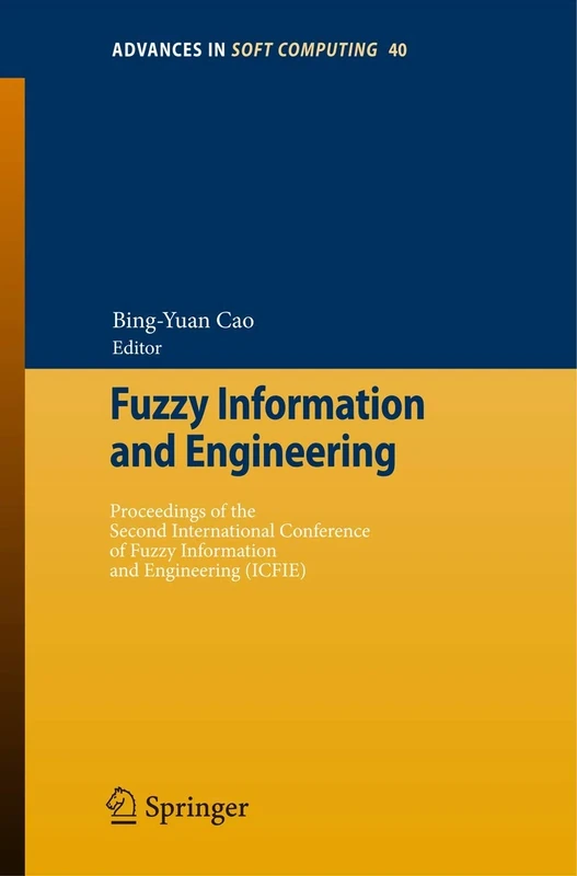 Fuzzy Information and Engineering: Proceedings of the Second International Conference of Fuzzy Information and Engineering (ICFIE): 40 (Advances in Intelligent and Soft Computing, 40)