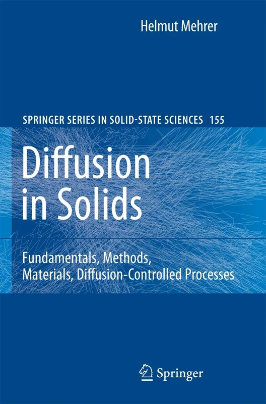 Diffusion in Solids: Fundamentals, Methods, Materials, Diffusion-Controlled Processes: 155 (Springer Series in Solid-State Sciences, 155)