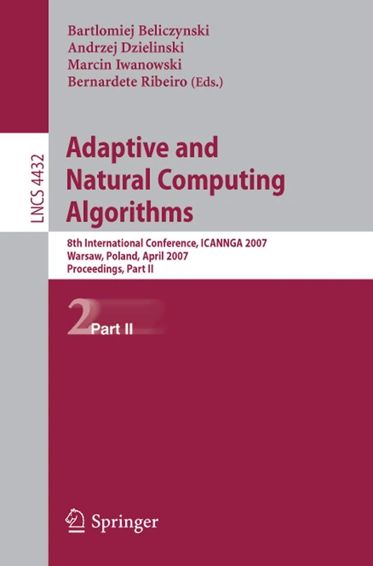 Adaptive and Natural Computing Algorithms: 8th International Conference, ICANNGA 2007, Warsaw, Poland, April 11-14, 2007, Proceedings, Part II: 4432 (Lecture Notes in Computer Science, 4432)