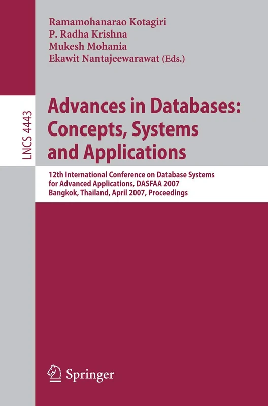 Advances in Databases: Concepts, Systems and Applications: 12th International Conference on Database Systems for Advanced Applications, DASFAA 2007, ... (Lecture Notes in Computer Science, 4443)
