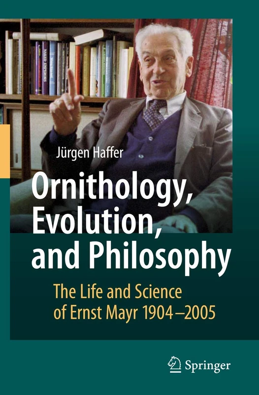 Ornithology, Evolution, and Philosophy: The Life and Science of Ernst Mayr 1904-2005