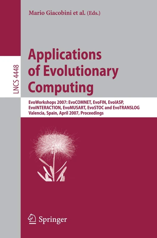 Applications of Evolutionary Computing: EvoWorkshops 2007:EvoCOMNET, EvoFIN, EvoIASP, EvoINTERACTION, EvoMUSART, EvoSTOC, and EvoTransLog, Valencia, ... (Lecture Notes in Computer Science, 4448)