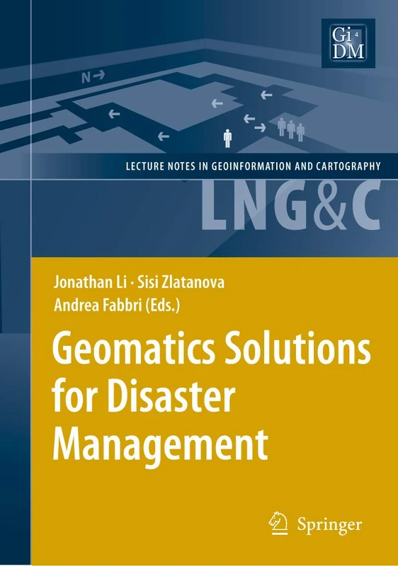 Geomatics Solutions for Disaster Management (Lecture Notes in Geoinformation and Cartography)