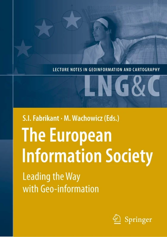 The European Information Society: Leading the Way with Geo-information (Lecture Notes in Geoinformation and Cartography)