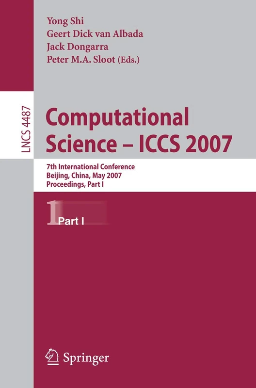 Computational Science - ICCS 2007: 7th International Conference, Beijing China, May 27-30, 2007, Proceedings, Part I: 4487 (Lecture Notes in Computer Science, 4487)