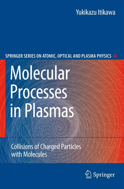Molecular Processes in Plasmas: Collisions of Charged Particles with Molecules: 43 (Springer Series on Atomic, Optical, and Plasma Physics, 43)