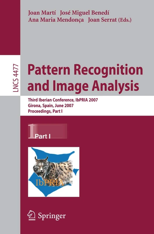 Pattern Recognition and Image Analysis: Third Iberian Conference, IbPRIA 2007, Girona, Spain, June 6-8, 2007, Proceedings, Part I: 4477 (Lecture Notes in Computer Science, 4477)