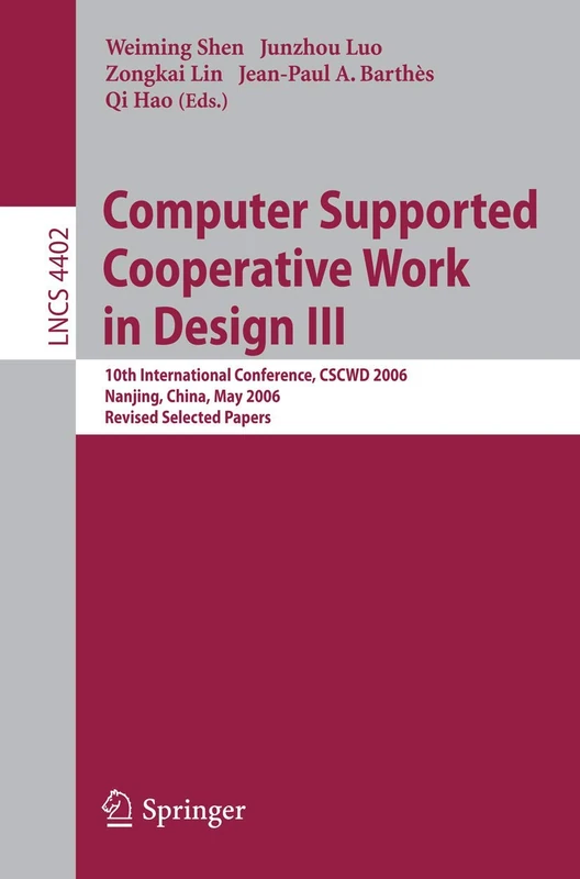 Computer Supported Cooperative Work in Design III: 10th International Conference, CSCWD 2006, Nanjing, China, May 3-5, 2006, Revised Selected Papers: 4402 (Lecture Notes in Computer Science, 4402) - Image 1