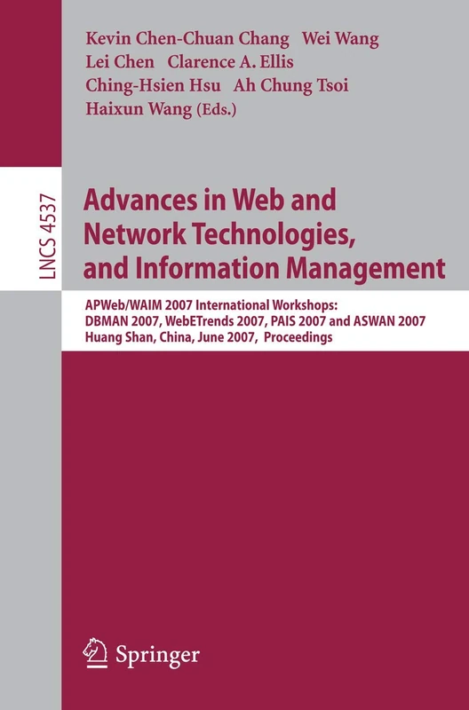 Advances in Web and Network Technologies, and Information Management: APWeb/WAIM 2007 International Workshops: DBMAN 2007, WebETrends 2007, PAIS 2007 ... (Lecture Notes in Computer Science, 4537)