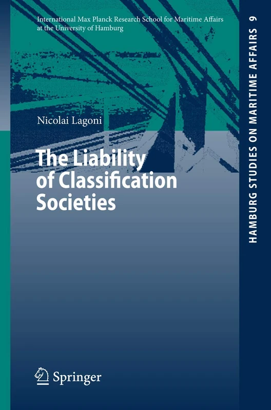 The Liability of Classification Societies: 9 (Hamburg Studies on Maritime Affairs, 9)