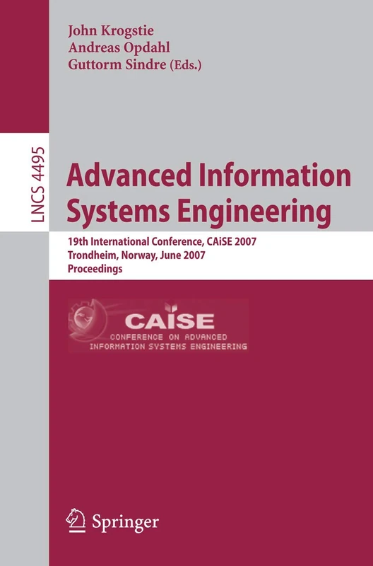 Advanced Information Systems Engineering: 19th International Conference, CAiSE 2007, Trondheim, Norway, June 11-15, 2007, Proceedings: 4495 (Lecture Notes in Computer Science, 4495)
