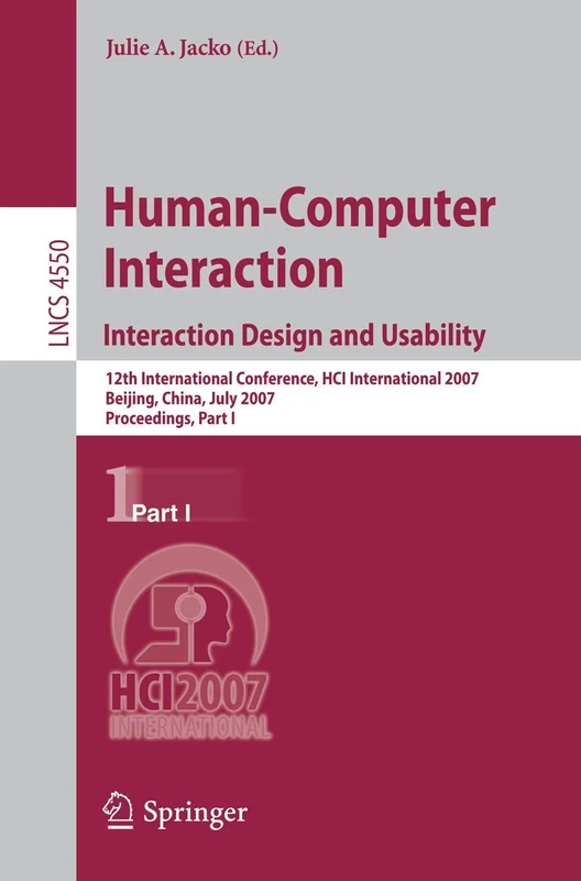 Human-Computer Interaction. Interaction Design and Usability: 12th International Conference, HCI International 2007, Beijing, China, July 22-27, 2007, ... (Lecture Notes in Computer Science, 4550)