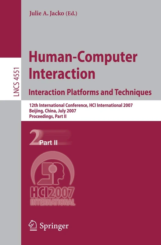 Human-Computer Interaction. Interaction Platforms and Techniques: 12th International Conference, HCI International 2007, Beijing, China, July 22-27, ... (Lecture Notes in Computer Science, 4551)