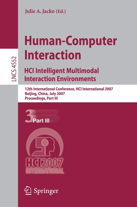 Human-Computer Interaction. HCI Intelligent Multimodal Interaction Environments: 12th International Conference, HCI International 2007, Beijing, ... (Lecture Notes in Computer Science, 4552)