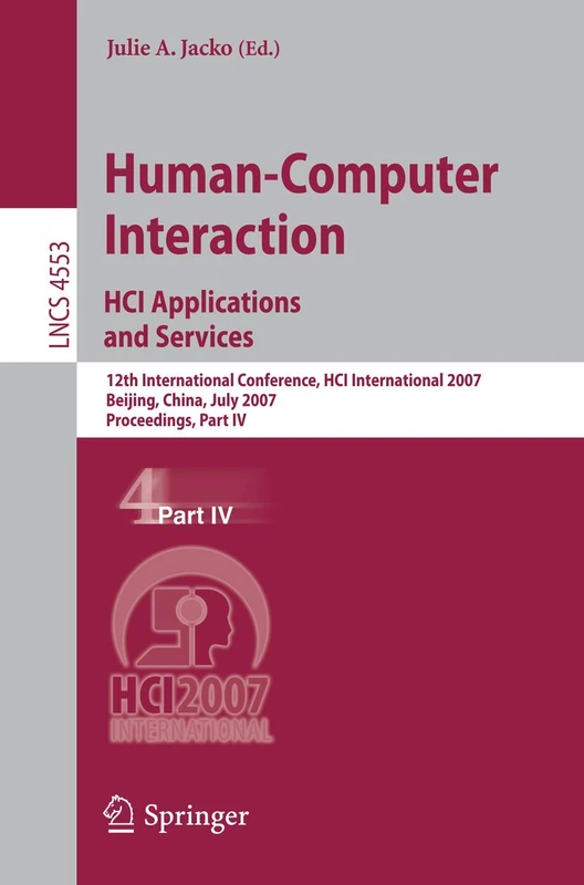 Human-Computer Interaction. HCI Applications and Services: 12th International Conference, HCI International 2007, Beijing, China, July 22-27, 2007, ... (Lecture Notes in Computer Science, 4553)